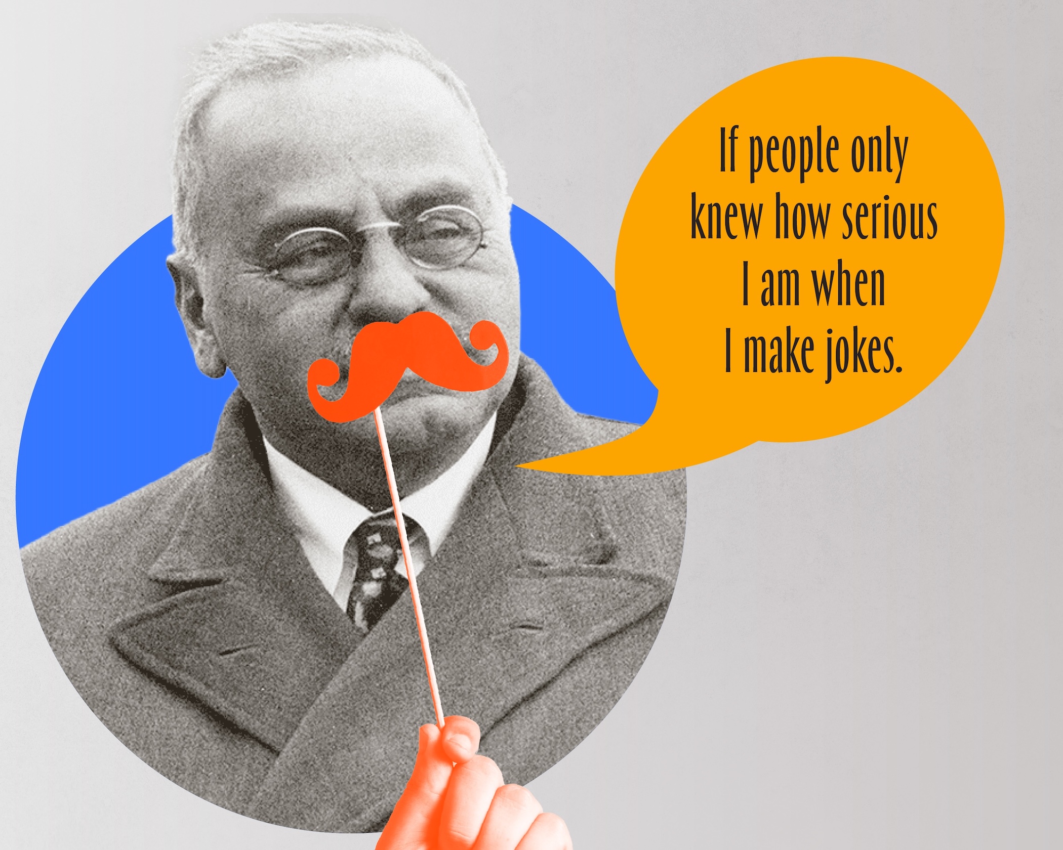 A person in a suit holds a fake orange mustache on a stick to their face, with a speech bubble that reads, "If people only knew how serious I am when I make jokes." It’s humour in human connection on display—perfect for the Adlerian Summit.